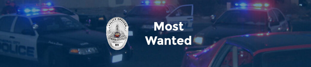 Cathedral City Police Department Most Wanted